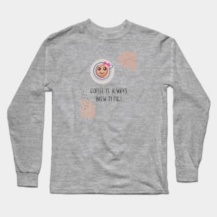 Coffee is always brew ti ful (beautiful) Long Sleeve T-Shirt